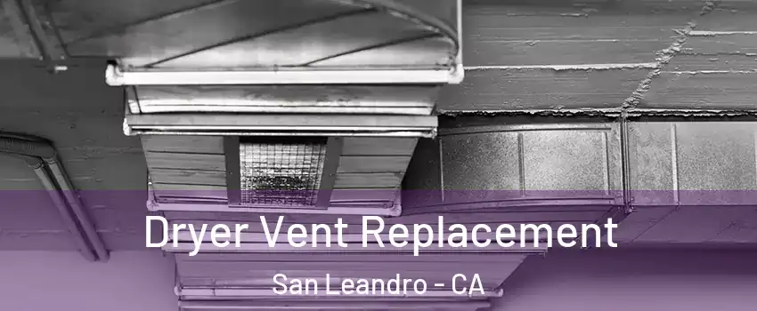  Dryer Vent Replacement San Leandro - CA